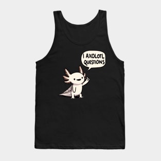 I Axolotl questions Tank Top